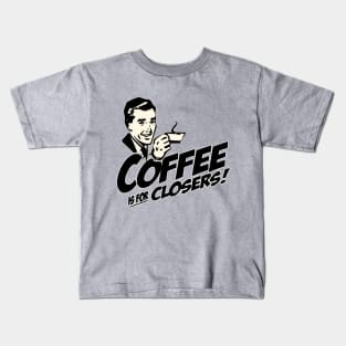 Coffee Is For Closers Kids T-Shirt